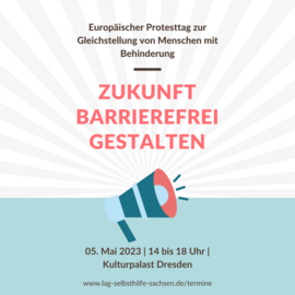 Das Logo zum Protesttag zur Gleichstellung von Menschen mit Behinderungen am 05. Mai der LAG SH Sachsen. Zu lesen ist: Europ&auml;ischer Protesttag zur Gleichstellung von Menschen mit Behinderung. Zukunft barrierefrei gestalten. 05. Mai 2023 | 14 bis 18 Uhr | Kulturpalast Dresden.