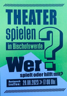 [Translate to Leichte Sprache:] gr&uuml;n-blauer Hintergrund. Theater spielen in Bischofswerda. Wer spielt oder hilft mit? Austauschtreffen 28.08.2023; 17 Uhr