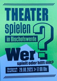 [Translate to Leichte Sprache:] gr&uuml;n-blauer Hintergrund. Theater spielen in Bischofswerda. Wer spielt oder hilft mit? Austauschtreffen 28.08.2023; 17 Uhr